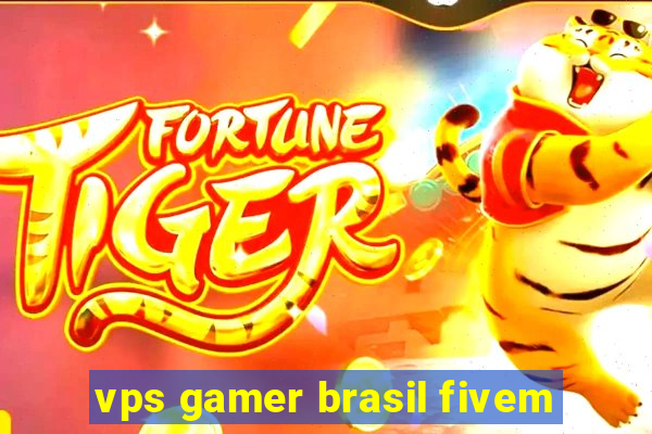 vps gamer brasil fivem